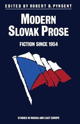 Modern Slovak Prose: Fiction Since 1954 by Pynsent, Robert B.