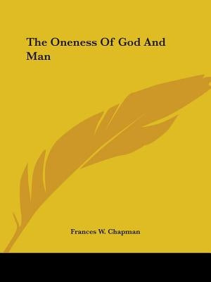 The Oneness Of God And Man by Chapman, Frances W.