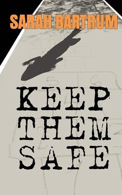 Keep Them Safe by Bartrum, Sarah
