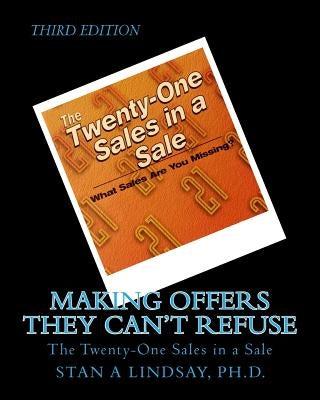 Making Offers They Can't Refuse: The Twenty-One Sales in a Sale by Lindsay, Stan A.