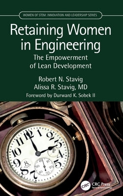Retaining Women in Engineering: The Empowerment of Lean Development by Stavig, Robert N.