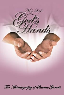 My Life Is in God's Hands: The Autobiogragphy of Shereice Garrett by Garrett, Shereice