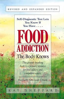 Food Addiction: The Body Knows: Revised & Expanded Edition by Kay Sheppard by Sheppard, Kay