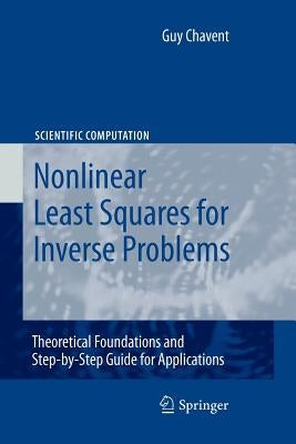 Nonlinear Least Squares for Inverse Problems: Theoretical Foundations and Step-By-Step Guide for Applications by Chavent, Guy