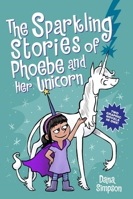 The Sparkling Stories of Phoebe and Her Unicorn: Two Books in One by Simpson, Dana