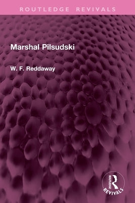 Marshal Pilsudski by Reddaway, W. F.