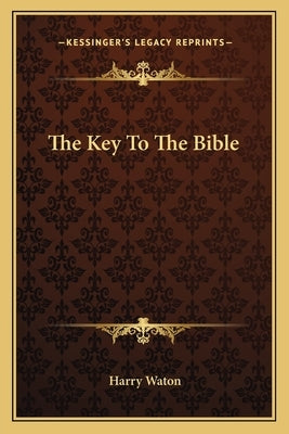 The Key to the Bible by Waton, Harry