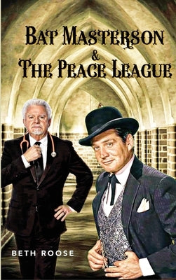 Bat Masterson & The Peace League by Roose, Beth