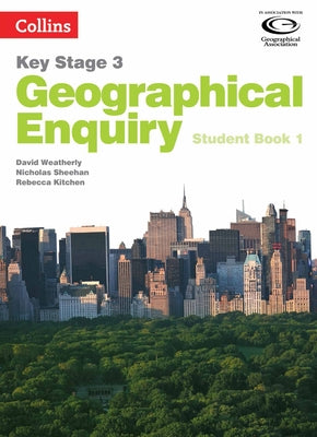 Geography Key Stage 3 - Collins Geographical Enquiry: Student Book 1 by Weatherly, David