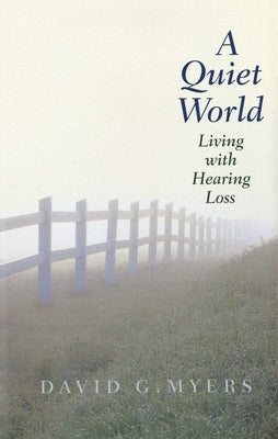 A Quiet World: Living with Hearing Loss by Myers, David G.