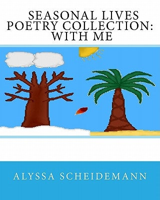 Seasonal Lives Poetry Collection: With Me by Scheidemann, Alyssa