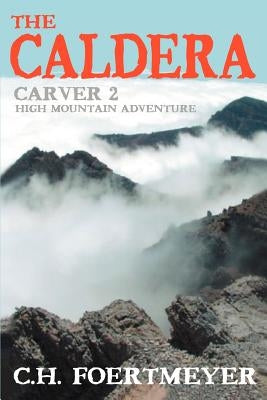 The Caldera: Carver 2: High Mountain Adventure by Foertmeyer, C. H.