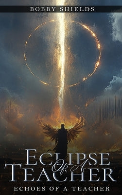 Eclipses of a Teacher by Shields, Bobby