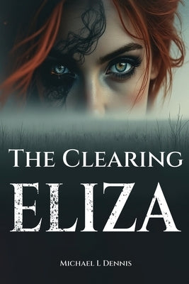 The Clearing Eliza by Dennis, Michael L.