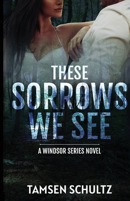 These Sorrows We See by Schultz, Tamsen