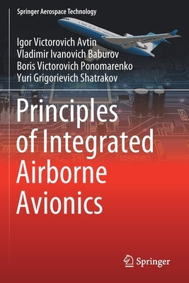 Principles of Integrated Airborne Avionics by Avtin, Igor Victorovich