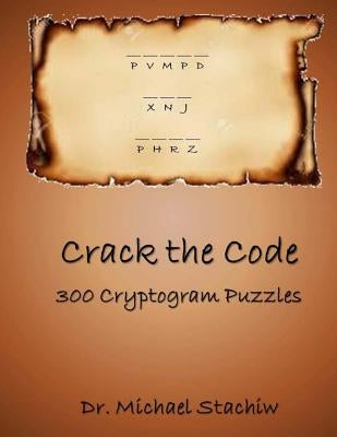 Crack the Code: 300 Cryptogram Puzzles by Stachiw, Michael