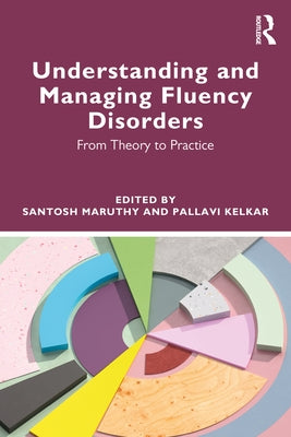 Understanding and Managing Fluency Disorders: From Theory to Practice by Maruthy, Santosh