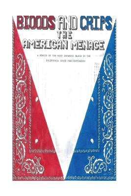 Bloods and Crips: The American Menace: A memoir by the most infamous blood in the California State Penitentiaries by Sims, Michael