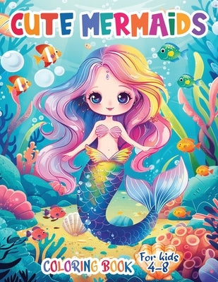 Cute Mermaids Coloring Book For Kids 4-8: Unique 50 Colorful Mermaid Scenes for Young Artists by Fairyland Books