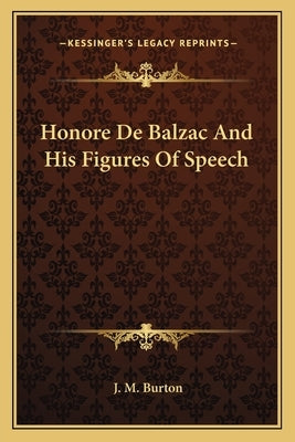 Honore De Balzac And His Figures Of Speech by Burton, J. M.