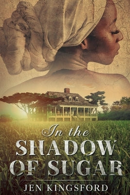 In the Shadow of Sugar by Kingsford, Jen