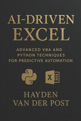 AI-Driven Excel: Advanced VBA and Python Techniques for Predictive Automation by Bisette, Vincent
