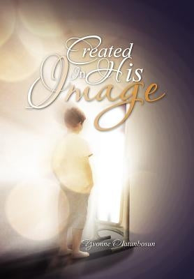 Created In His Image by Olatunbosun, Yvonne