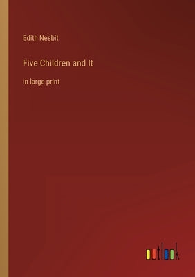 Five Children and It: in large print by Nesbit, Edith