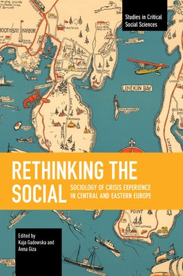 Rethinking the Social: Sociology of Crisis Experience in Central and Eastern Europe by Gadowska, Kaja
