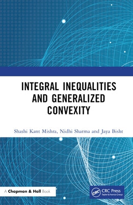 Integral Inequalities and Generalized Convexity by Mishra, Shashi Kant