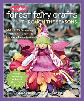 Magical Forest Fairy Crafts Through the Seasons: Make 25 Enchanting Forest Fairies, Gnomes & More from Simple Supplies by Vodicka-Paredes, Lenka