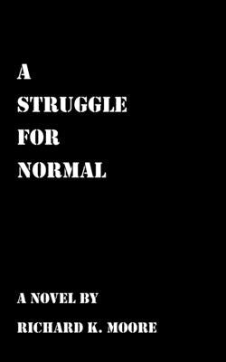 A Struggle for Normal by Moore, Richard K.