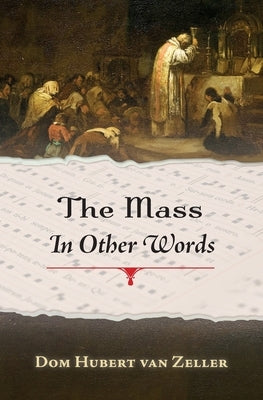 The Mass in Other Words by Van Zeller, Dom Hubert