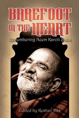 Barefoot in the Heart: Remembering Neem Karoli Baba: Neem Karoli Baba by Das, Keshav