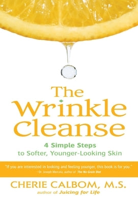 The Wrinkle Cleanse: 4 Simple Steps to Softer, Younger-Looking Skin by Calbom, Cherie