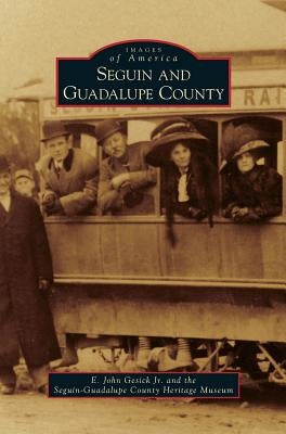 Seguin and Guadalupe County by Gesick, E. John, Jr.
