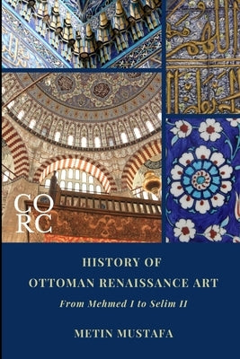 History of Ottoman Renaissance Art: From Mehmed I to Selim II (Revised Edition): Revised Edition by Mustafa, Metin