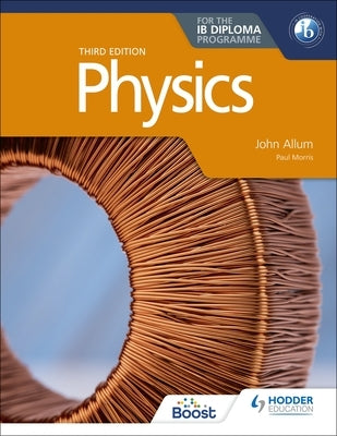 Physics for the Ib Diploma Third Edition by Allum, John