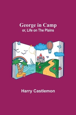 George in Camp; or, Life on the Plains by Castlemon, Harry