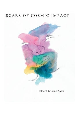 Scars of Cosmic Impact by Ayala, Heather Christine