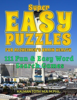 Super Easy Puzzles for Alzheimer's Brain Health: 111 Fun & Easy Word Search Game by Toth M. a. M. Phil, Kalman
