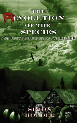 The Revolution of the Species: An Environmental Thriller by Holder, Simon