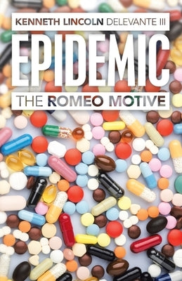 Epidemic: The Romeo Motive by Delevante, Kenneth Lincoln, III
