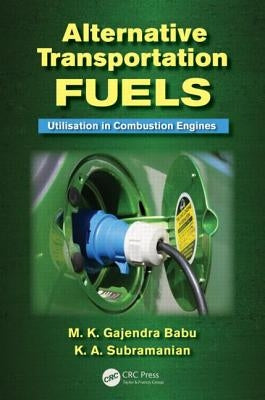 Alternative Transportation Fuels: Utilisation in Combustion Engines by Babu, M. K. Gajendra