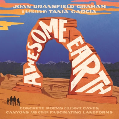 Awesome Earth: Concrete Poems Celebrate Caves, Canyons, and Other Fascinating Landforms by Graham, Joan Bransfield