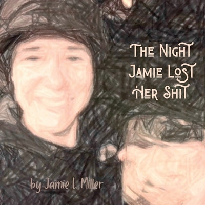 The Night Jamie Lost Her Shit by Miller, Jamie L.