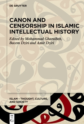 Canon and Censorship in Islamic Intellectual History by Gharaibeh, Mohammad