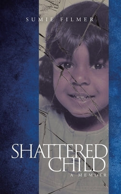 Shattered Child: A Memoir by Filmer, Sumie