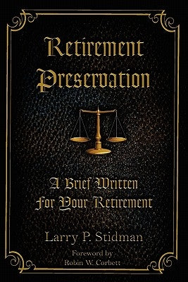 Retirement Preservation: A Brief Written for Your Retirement by Stidman, Larry P.